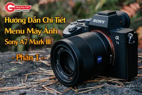 Huong dan chi tiet menu may anh Sony A7 Mark III (Phan 1)