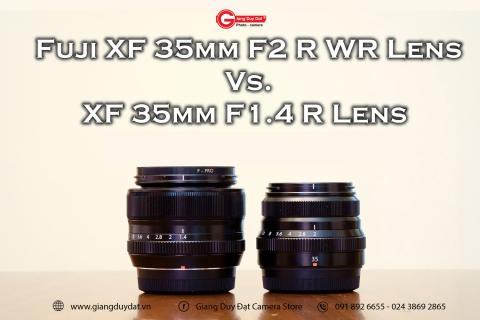 So Sanh Fujifilm XF 35mm f/1.4 R vs 35mm f/2 WR